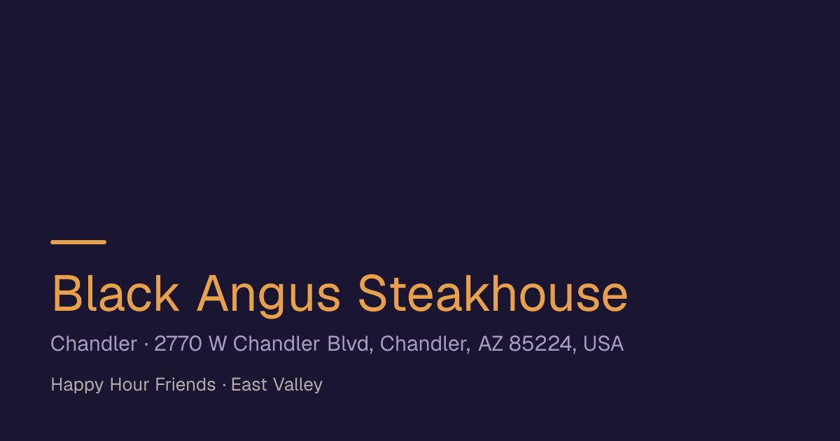 Black Angus Steakhouse Happy Hour · East Valley